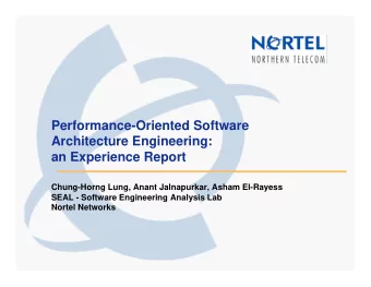 Performance-Oriented Software  Architecture Engineering:  an Experience Report  Chung-Horng Lung,