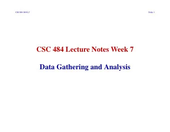 CSC 484 Lecture Notes Week 7  Data Gathering and Analysis  CSC484-S08-L7  Slide 2 I. Relevant