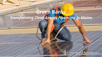 Green Banks  Transforming Clean Energy Financing in Maine  Significant capital is needed to achieve