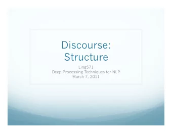 Discourse:  Structure  Ling571  Deep Processing Techniques for NLP  March 7, 2011  Roadmap