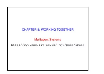 CHAPTER 8: WORKING TOGETHER  Multiagent Systems  http://www.csc.liv.ac.uk/mjw/pubs/imas/  Chapter