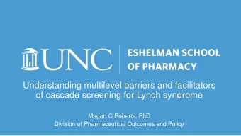 Understanding multilevel barriers and facilitators  of cascade screening for Lynch syndrome  Megan