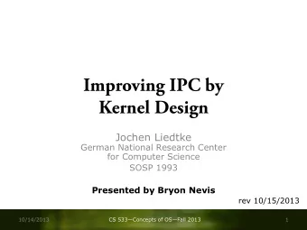Kernel Design  Jochen Liedtke  German National Research Center  for Computer Science  SOSP 1993