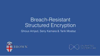 Breach-Resistant  Structured Encryption  Ghous Amjad, Seny Kamara &amp; Tarik Moataz  2  Databases