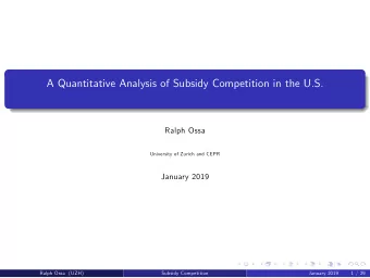 A Quantitative Analysis of Subsidy Competition in the U.S.  Ralph Ossa  University of Zurich and