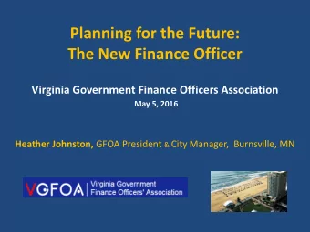 Planning for the Future: The New Finance Officer Virginia Government Finance Officers Association