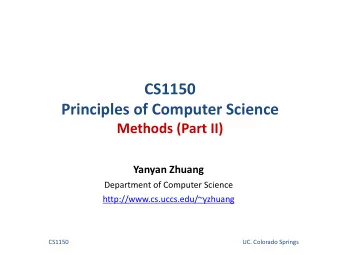 CS1150  Principles of Computer Science  Methods (Part II)  Yanyan Zhuang  Department of Computer