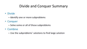 Divide and Conquer Summary  Divide  Identify one or more subproblems  Conquer  Solve