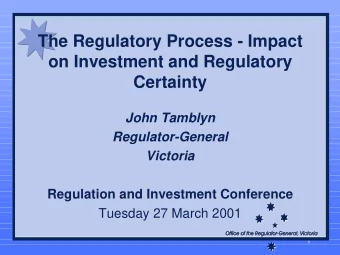 The Regulatory Process - Impact  on Investment and Regulatory  Certainty  John Tamblyn