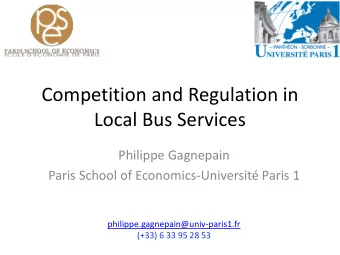 Competition and Regulation in  Local Bus Services  Philippe Gagnepain  Paris School of
