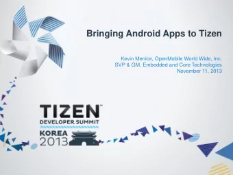 Bringing Android Apps to Tizen  Kevin Menice, OpenMobile World Wide, Inc.  SVP &amp; GM, Embedded