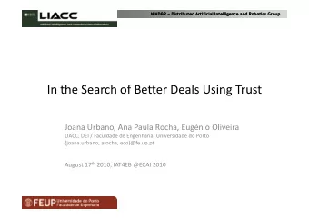 In the Search of Better Deals Using Trust  Joana Urbano, Ana Paula Rocha, Eugnio Oliveira  LIACC,