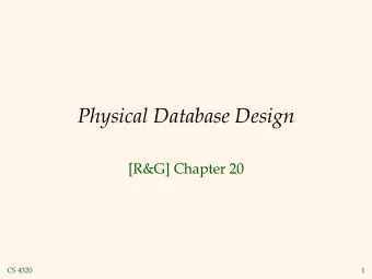 Physical Database Design  [R&amp;G] Chapter 20  CS 4320  1  Overview  After ER design, schema