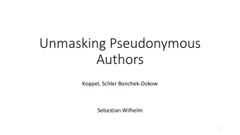 Unmasking Pseudonymous  Authors  Koppel, Schler Bonchek-Dokow  Sebastian Wilhelm  1  We have :