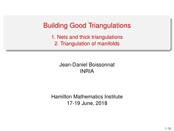 Building Good Triangulations  1. Nets and thick triangulations  2. Triangulation of manifolds