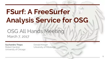 FSurf: A FreeSurfer  Analysis Service for OSG  OSG All Hands Meeting  March 7, 2017  Suchandra