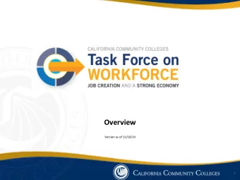 Overview  Version as of 11/10/14  1  Board of Governor Task Force on  Workforce, Job Creation and a