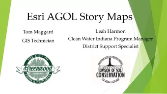 Esri AGOL Story Maps  Leah Harmon  Tom Maggard  Clean Water Indiana Program Manager  GIS Technician