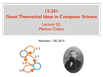 15-251 Great Theoretical Ideas in Computer Science  Lecture 23:  Markov Chains  November 17th, 2015