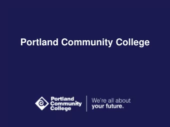 Portland Community College  PCC at a Glance   87,000 students  Nearly one-quarter attend the
