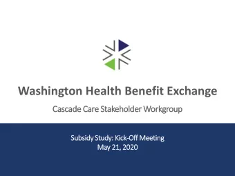 Washington Health Benefit Exchange  Cascade Care Stakeholder Workgroup  Subsidy Study: Kick-Off