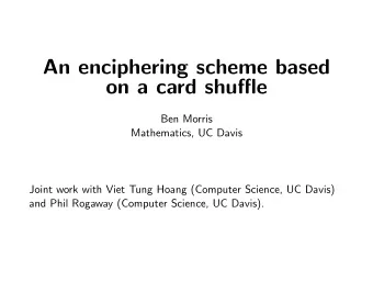 An enciphering scheme based  on a card shuffle  Ben Morris  Mathematics, UC Davis  Joint work with