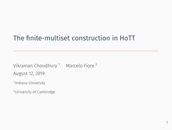 The fjnite-multiset construction in HoTT  August 12, 2019 1 Indiana University 2 University of