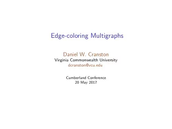 Edge-coloring Multigraphs  Daniel W. Cranston  Virginia Commonwealth University  dcranston@vcu.edu