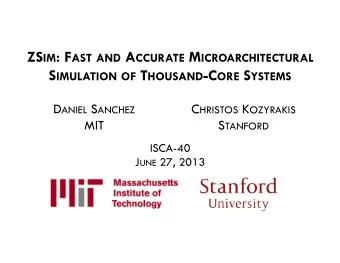 S IMULATION OF T HOUSAND -C ORE S YSTEMS D ANIEL S ANCHEZ C HRISTOS K OZYRAKIS  MIT S TANFORD