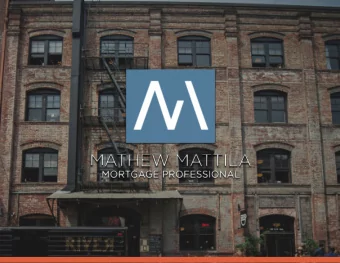 M O R E A B O U T M A T H E W MATHEW MATTILA | MORTGAGE BROKER  With a lifelong history in the