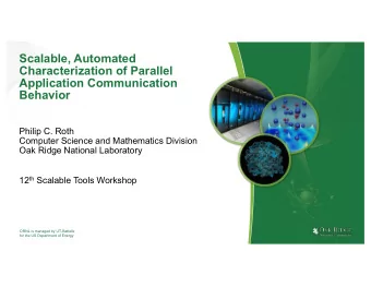 Scalable, Automated  Characterization of Parallel  Application Communication  Behavior  Philip C.