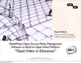 Open  Video in Education  MediaMosa @ TF-Media Workshop  Porto, October 26, 2011 - SURFnet.