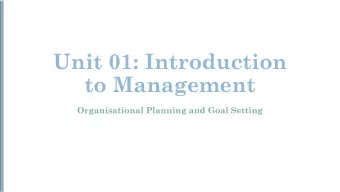 Unit 01: Introduction  to Management  Organisational Planning and Goal Setting  Introduction to