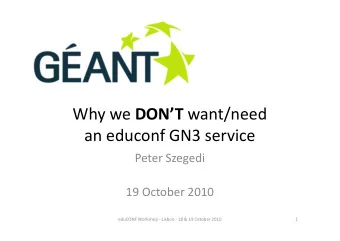 Why we DONT want/need  an educonf GN3 service  Peter Szegedi  19 October 2010  eduCONF Workshop