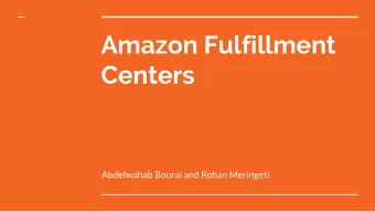 Amazon Fulfillment  Centers  Abdelwahab Bourai and Rohan Meringeti  Outline  Introduction