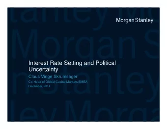 Interest Rate Setting and Political  Uncertainty  Claus Vinge Skrumsager  Co-Head of Global Capital