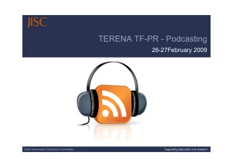 TERENA TF-PR - Podcasting  26-27February 2009  Joint Information Systems Committee  Joint