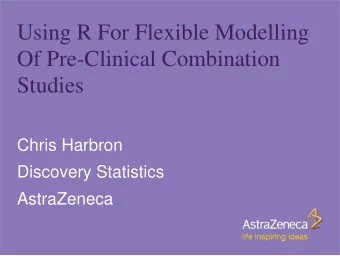 Using R For Flexible Modelling  Of Pre-Clinical Combination  Studies  Chris Harbron  Discovery