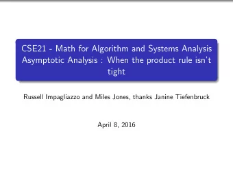 CSE21 - Math for Algorithm and Systems Analysis  Asymptotic Analysis : When the product rule