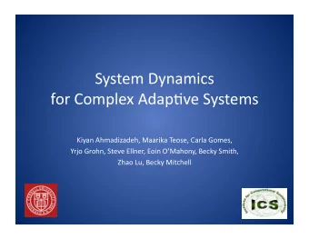 System Dynamics  for Complex Adap6ve Systems  Kiyan Ahmadizadeh, Maarika Teose, Carla Gomes,  Yrjo