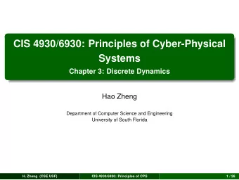 CIS 4930/6930: Principles of Cyber-Physical  Systems  Chapter 3: Discrete Dynamics  Hao Zheng