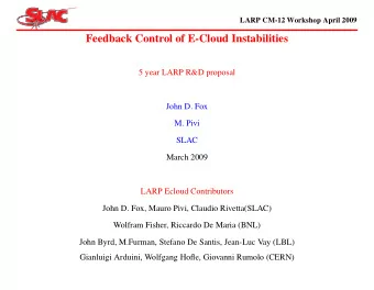Feedback Control of E-Cloud Instabilities  5 year LARP R&amp;D proposal  John D. Fox  M. Pivi  SLAC