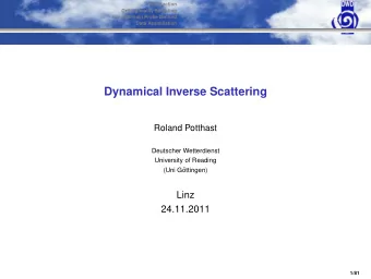 Dynamical Inverse Scattering  Roland Potthast  Deutscher Wetterdienst  University of Reading  (Uni