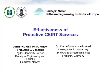 Effectiveness of  Proactive CSIRT Services  Dr. Klaus-Peter Kossakowski  Johannes Wiik, Ph.D.
