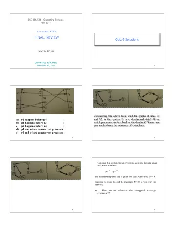 Final Review  Quiz-5 Solutions Tevfik Ko  ar  University at Buffalo December 8 th , 2011  1  2