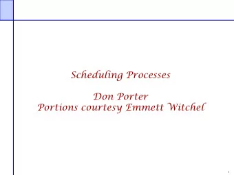 Scheduling Processes  Don Porter  Portions courtesy Emmett Witchel  1  Processes  Each process has