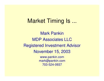 Market Timing Is ...  Mark Pankin  MDP Associates LLC  Registered Investment Advisor  November 15,