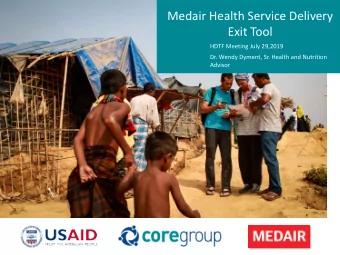 Medair Health Service Delivery  Exit Tool  HDTF Meeting July 29,2019  Dr. Wendy Dyment, Sr. Health