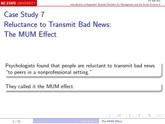 Case Study 7  Reluctance to Transmit Bad News:  The MUM Effect  Psychologists found that people are