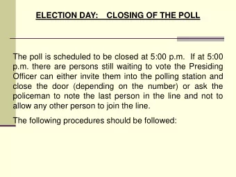 ELECTION DAY:  CLOSING OF THE POLL  The poll is scheduled to be closed at 5:00 p.m. If at 5:00